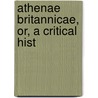 Athenae Britannicae, Or, A Critical Hist by Myles Davies