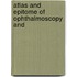 Atlas And Epitome Of Ophthalmoscopy And