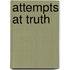 Attempts At Truth