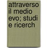 Attraverso Il Medio Evo; Studi E Ricerch door Francesco Novati