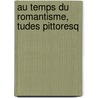 Au Temps Du Romantisme,  Tudes Pittoresq door Jules Bertaut