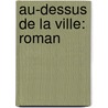 Au-Dessus De La Ville: Roman door Edmond Jaloux