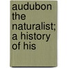 Audubon The Naturalist; A History Of His door Francis Hobart Herrick