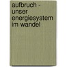 Aufbruch - Unser Energiesystem im Wandel door Jörg Schindler