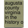 Augusta County Virginia In The History O by Boutwell Dunlap