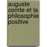 Auguste Comte Et La Philosophie Positive door Emile Littre