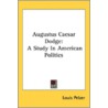 Augustus Caesar Dodge: A Study In Americ door Onbekend