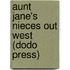 Aunt Jane's Nieces Out West (Dodo Press)