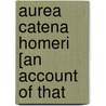 Aurea Catena Homeri [An Account Of That door Hermann Franz M. Kopp