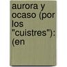 Aurora Y Ocaso (Por Los "Cuistres"): (En door M. Vargas Ayala
