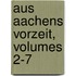 Aus Aachens Vorzeit, Volumes 2-7