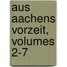 Aus Aachens Vorzeit, Volumes 2-7 door Verein F�R. Kunde Aachener Der Vorzeit