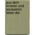 Aus Dem Inneren Und Aeusseren Leben Der