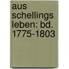Aus Schellings Leben: Bd. 1775-1803 by Gustav Leopold Plitt