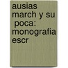 Ausias March Y Su  Poca: Monografia Escr door Joaqu N. Rubió Ors