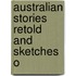 Australian Stories Retold And Sketches O
