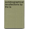 Autobiographical Recollections By The La door Onbekend
