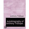 Autobiography Of Anthony Trollope. by Trollope Anthony Trollope
