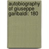 Autobiography Of Giuseppe Garibaldi: 180 by Giuseppe Garibaldi