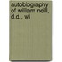 Autobiography Of William Neill, D.D., Wi