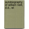 Autobiography Of William Neill, D.D., Wi door William Neill