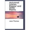 Autumnal Leaves, Elegiac And Other Poems by Jane Thomas