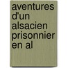 Aventures D'Un Alsacien Prisonnier En Al by Alexandre Lamothe