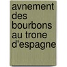Avnement Des Bourbons Au Trone D'Espagne door Henri Harcourt