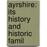 Ayrshire: Its History And Historic Famil door William Robertson
