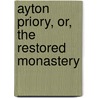 Ayton Priory, Or, The Restored Monastery door John Mason Neale