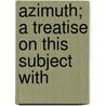 Azimuth; A Treatise On This Subject With door Joseph Edgar Craig