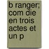 B Ranger; Com Die En Trois Actes Et Un P