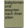 Babylonien Und Assyrien Nach Ihrer Alten door Emil Von Starck