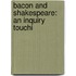 Bacon And Shakespeare: An Inquiry Touchi