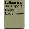 Ballooning As A Sport Major B. Baden-Pow door Major B. Baden-Powell