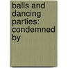 Balls And Dancing Parties: Condemned By door Onbekend