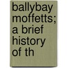 Ballybay Moffetts; A Brief History Of Th by George Moffett