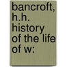 Bancroft, H.H. History Of The Life Of W: door William Gilpin