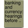 Banking And Currency: Hearings Before .. door United States. Congr