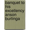 Banquet To His Excellency Anson Burlinga by Anson Burlingame