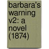 Barbara's Warning V2: A Novel (1874) by Unknown