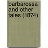 Barbarossa And Other Tales (1874) by Unknown
