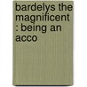 Bardelys The Magnificent : Being An Acco door Sabatini Rafael Sabatini