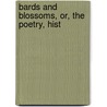 Bards And Blossoms, Or, The Poetry, Hist by Frederick Edward Hulme