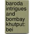 Baroda Intrigues And Bombay Khutput: Bei