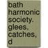Bath Harmonic Society. Glees, Catches, D