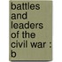 Battles And Leaders Of The Civil War : B