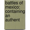 Battles Of Mexico: Containing An Authent door Onbekend