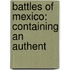 Battles Of Mexico: Containing An Authent
