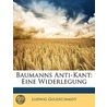 Baumanns Anti-Kant: Eine Widerlegung door Ludwig Goldschmidt